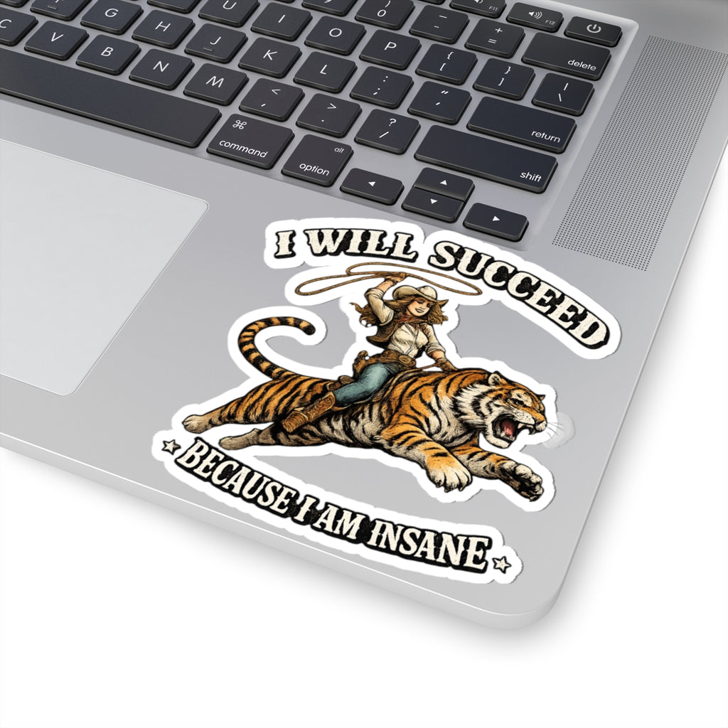 I Will Succeed Because I Am Insane Sticker — Cowboy Riding Tiger Inspirational Vinyl Sticker
