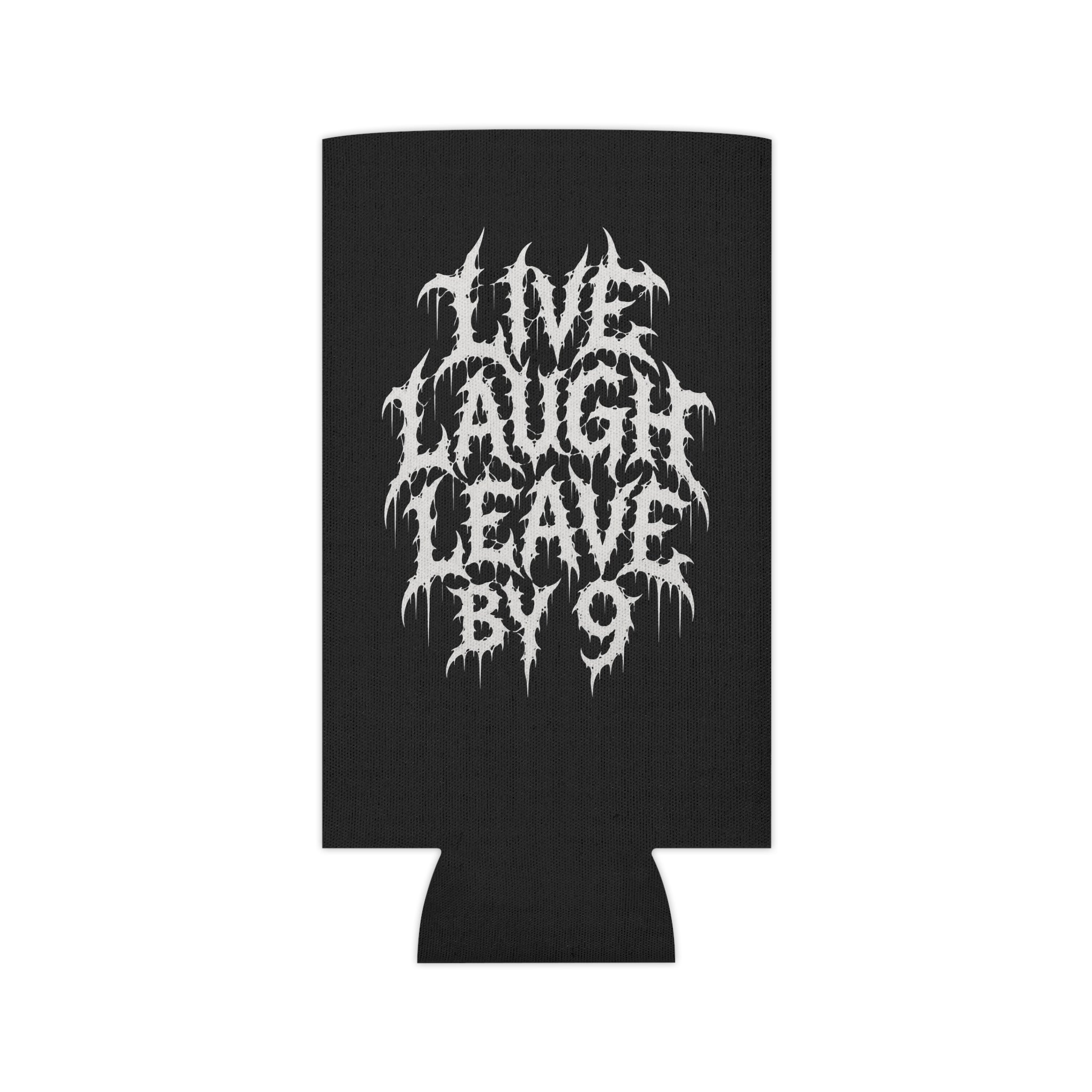 Can Cooler — 'Live Laugh Leave By 9' Gothic Drip Design