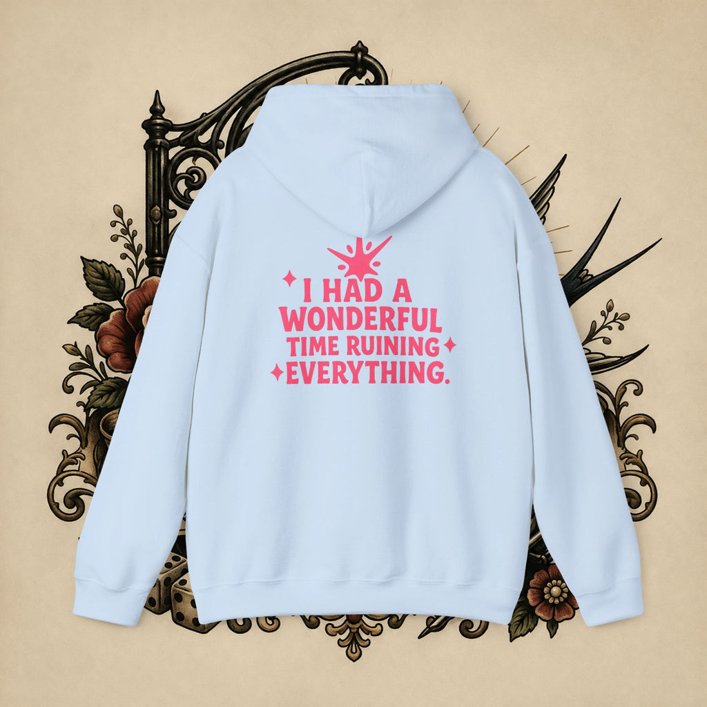 I Had a Wonderful Time Ruining Everything Hoodie Pullover