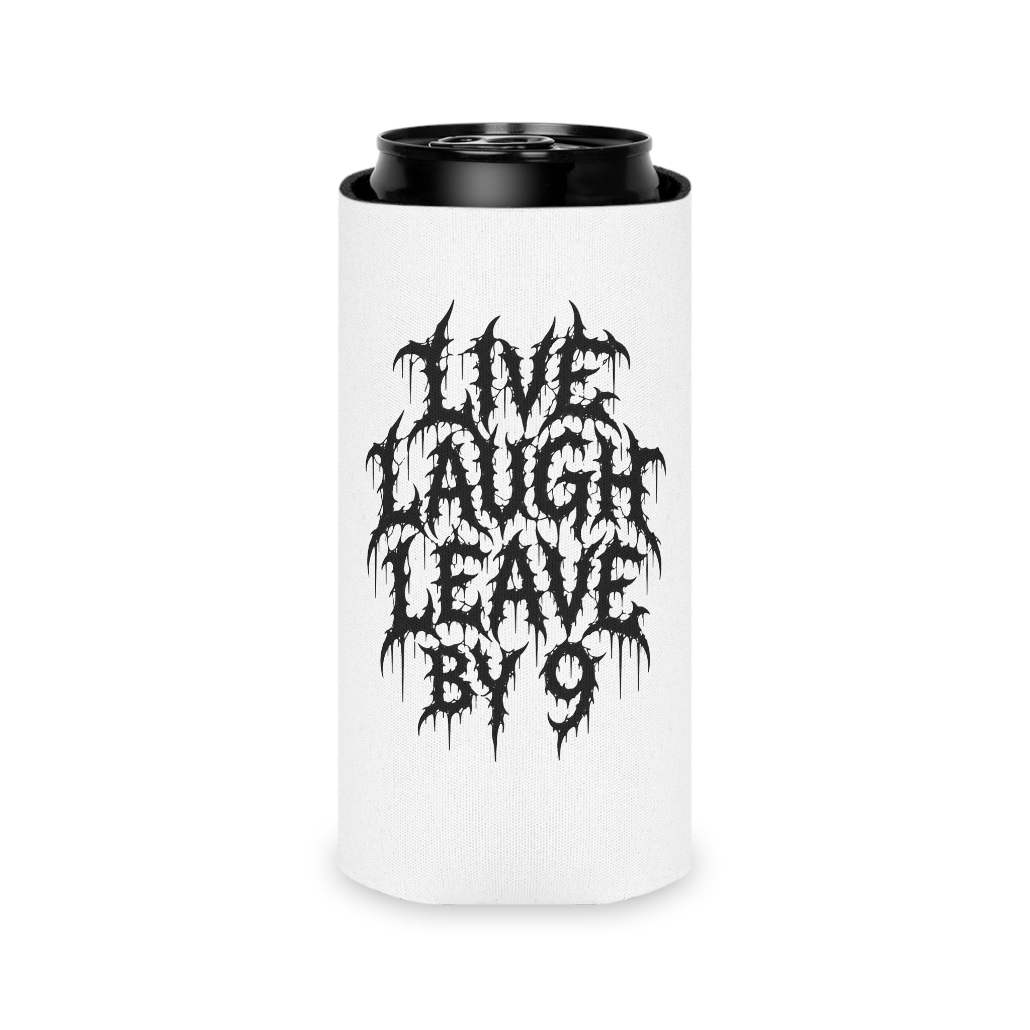 Can Cooler — 'Live Laugh Leave By 9' Gothic Drip Text Beverage Insulator