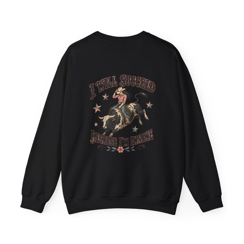 I Will Succeed Because I’m Insane Female Bull Rider Crewneck Sweatshirt