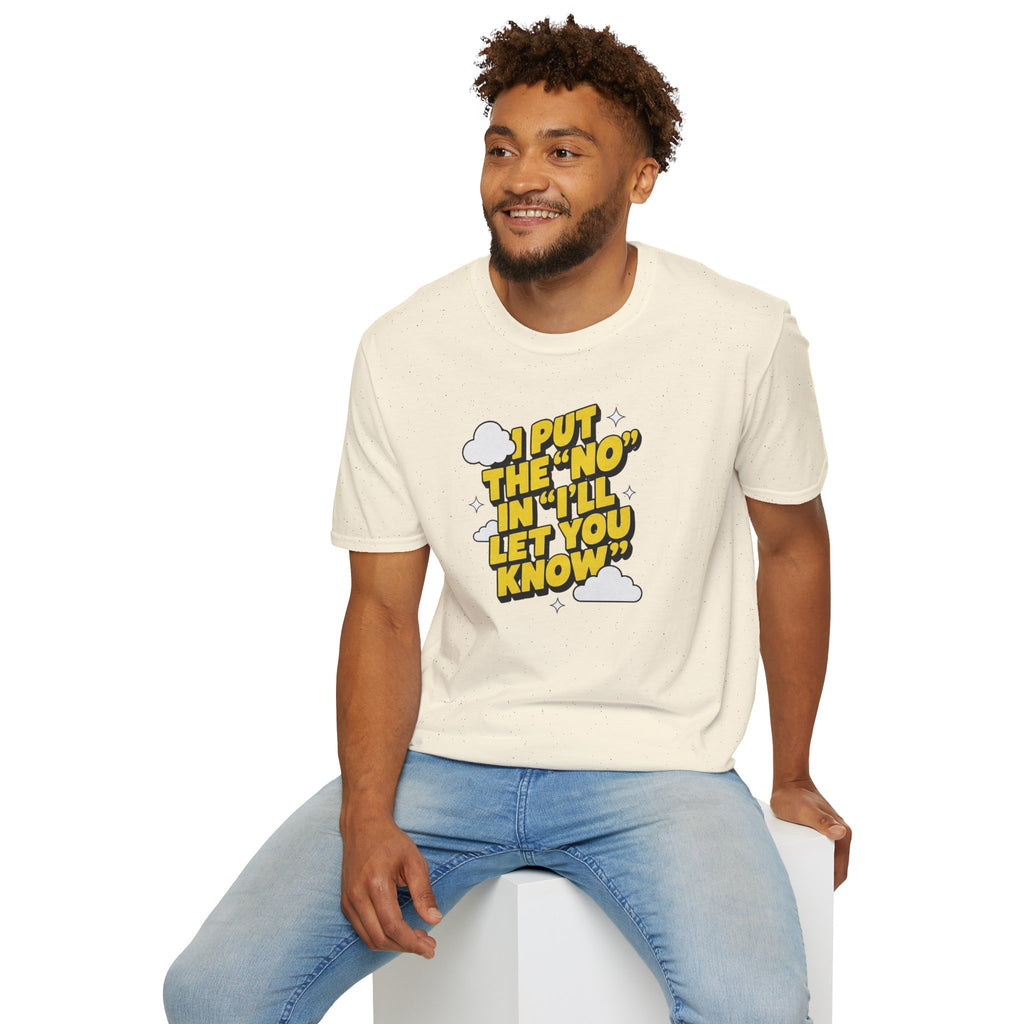 I Put The "No" In "I'll Let You Know" T-Shirt | Funny Quote Tee