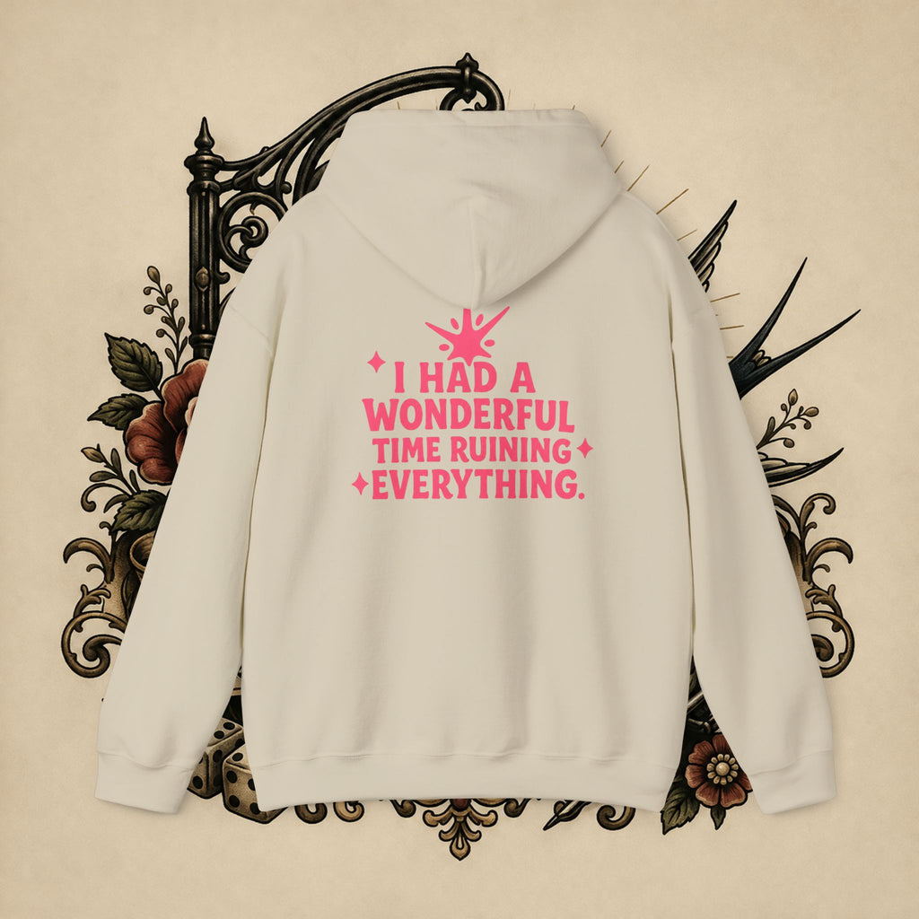 I Had a Wonderful Time Ruining Everything Hoodie Pullover