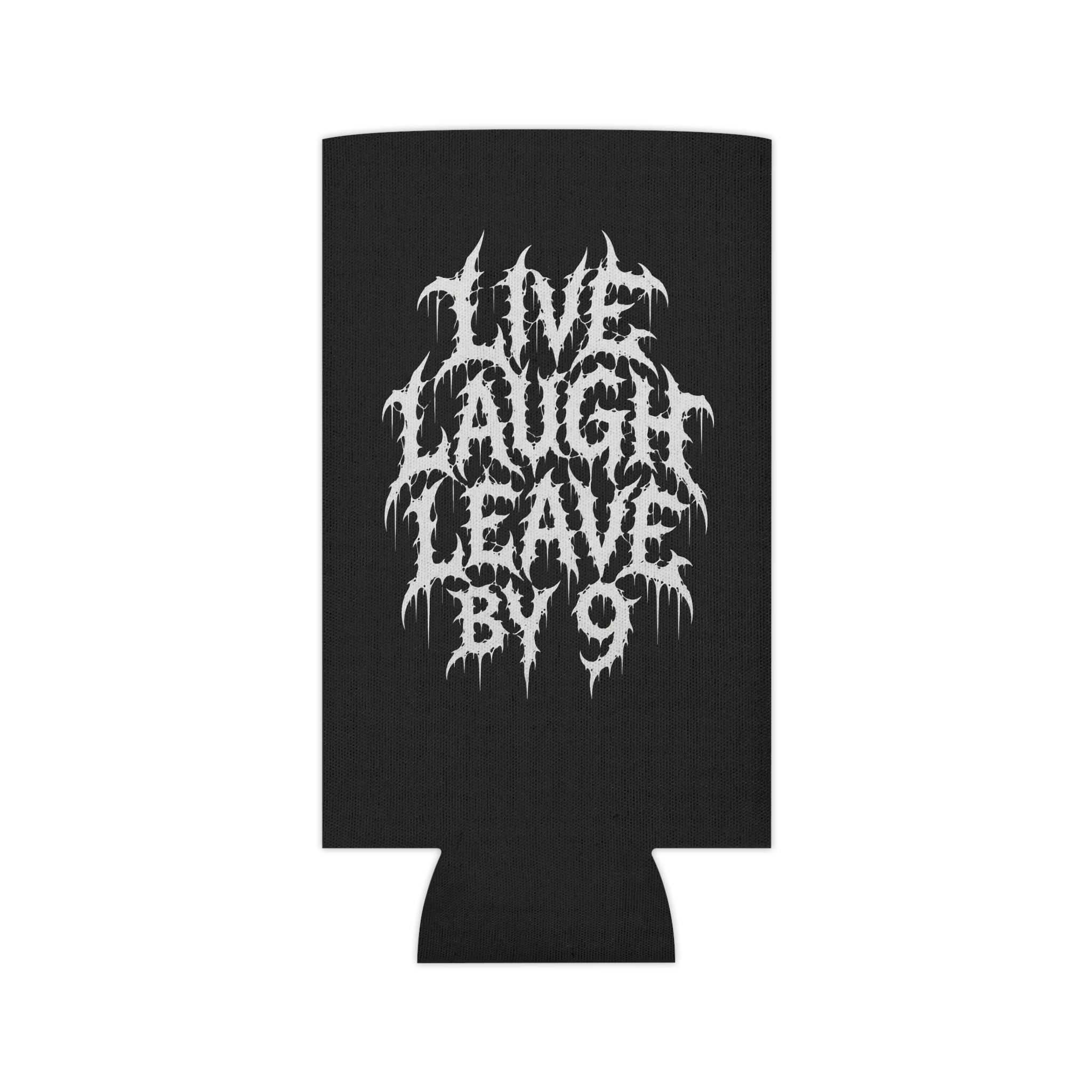 Can Cooler — 'Live Laugh Leave By 9' Gothic Drip Design