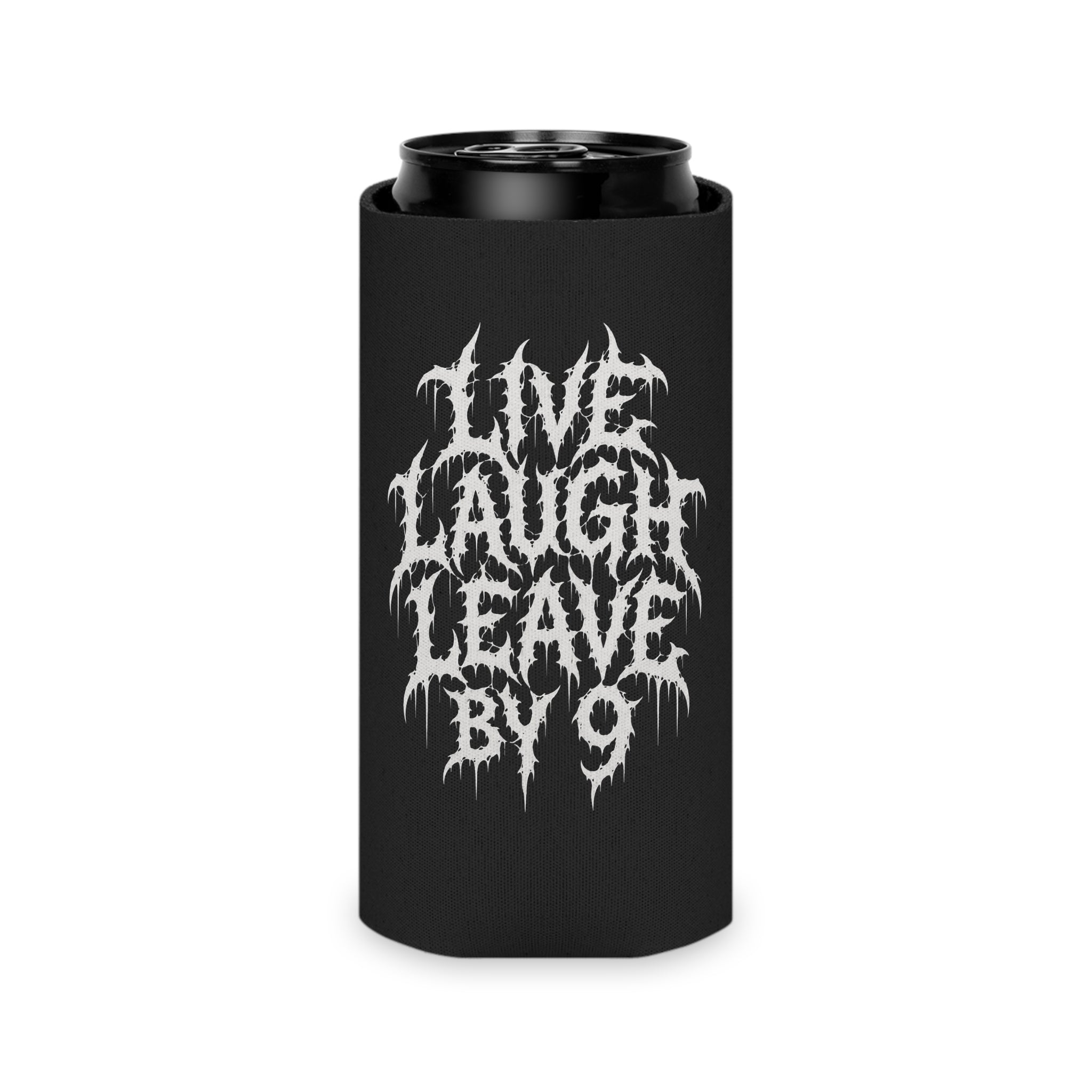 Can Cooler — 'Live Laugh Leave By 9' Gothic Drip Design