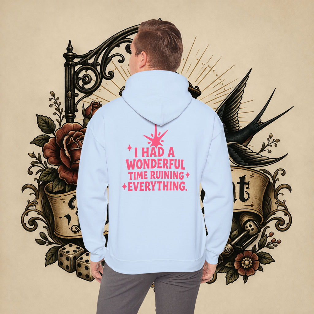 I Had a Wonderful Time Ruining Everything Hoodie Pullover