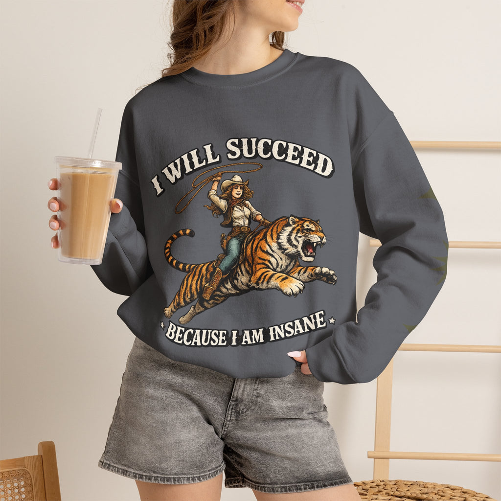 I Will Succeed "Because I Am Insane" Crewneck Sweatshirt — Vintage Tiger Rider Graphic