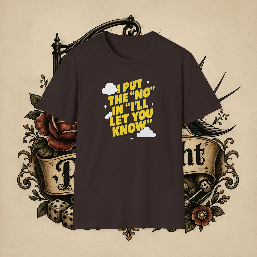 I Put The "No" In "I'll Let You Know" T-Shirt | Funny Quote Tee