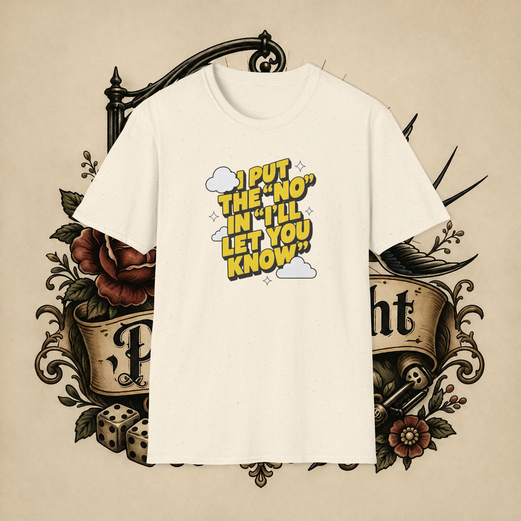 I Put The "No" In "I'll Let You Know" T-Shirt | Funny Quote Tee