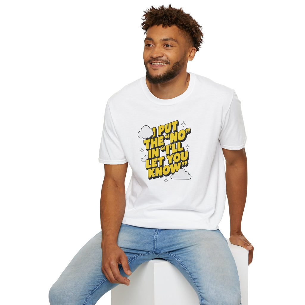 I Put The "No" In "I'll Let You Know" T-Shirt | Funny Quote Tee