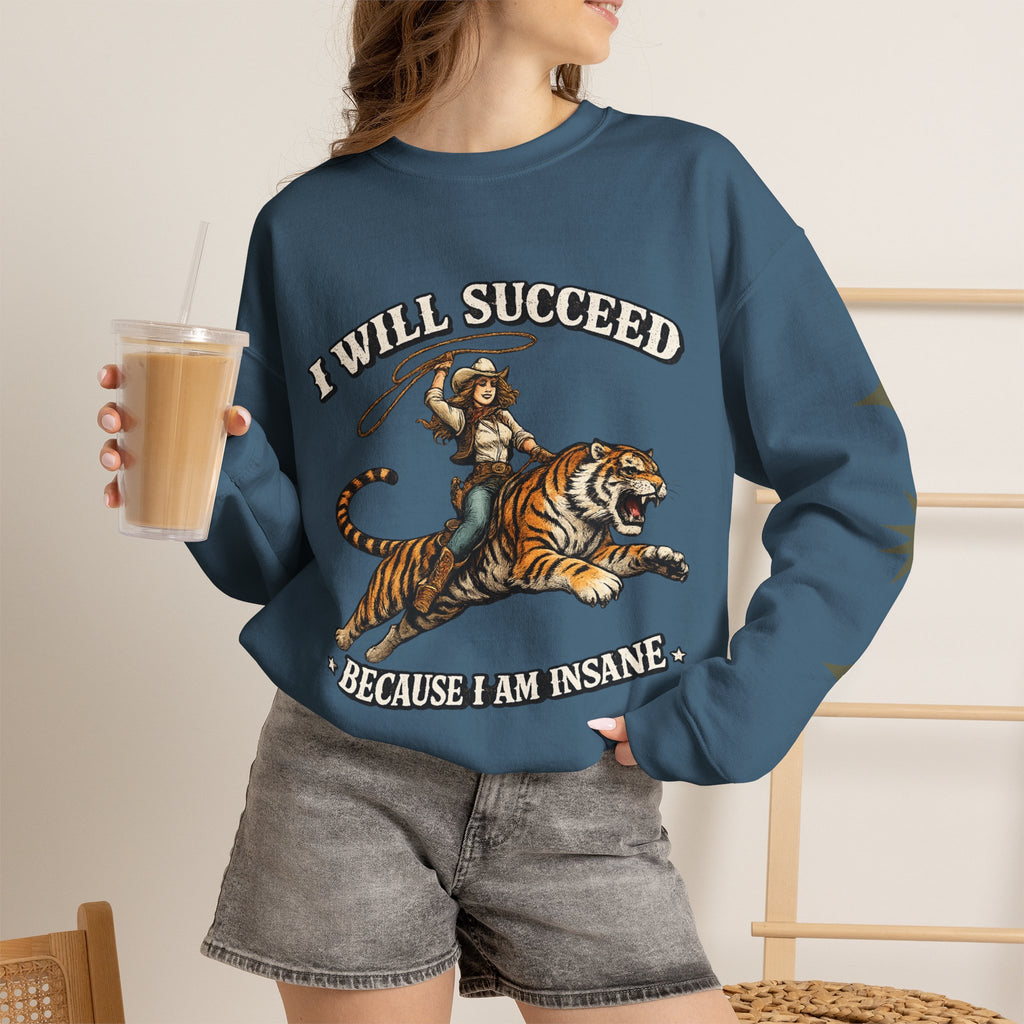 I Will Succeed "Because I Am Insane" Crewneck Sweatshirt — Vintage Tiger Rider Graphic