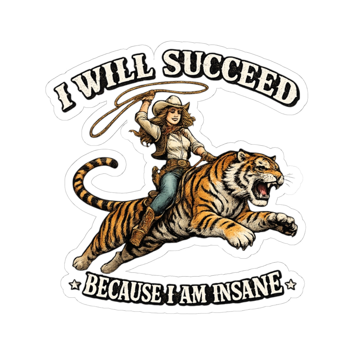 I Will Succeed Because I Am Insane Sticker — Cowboy Riding Tiger Inspirational Vinyl Sticker