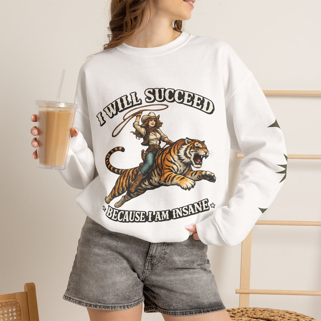 I Will Succeed "Because I Am Insane" Crewneck Sweatshirt — Vintage Tiger Rider Graphic