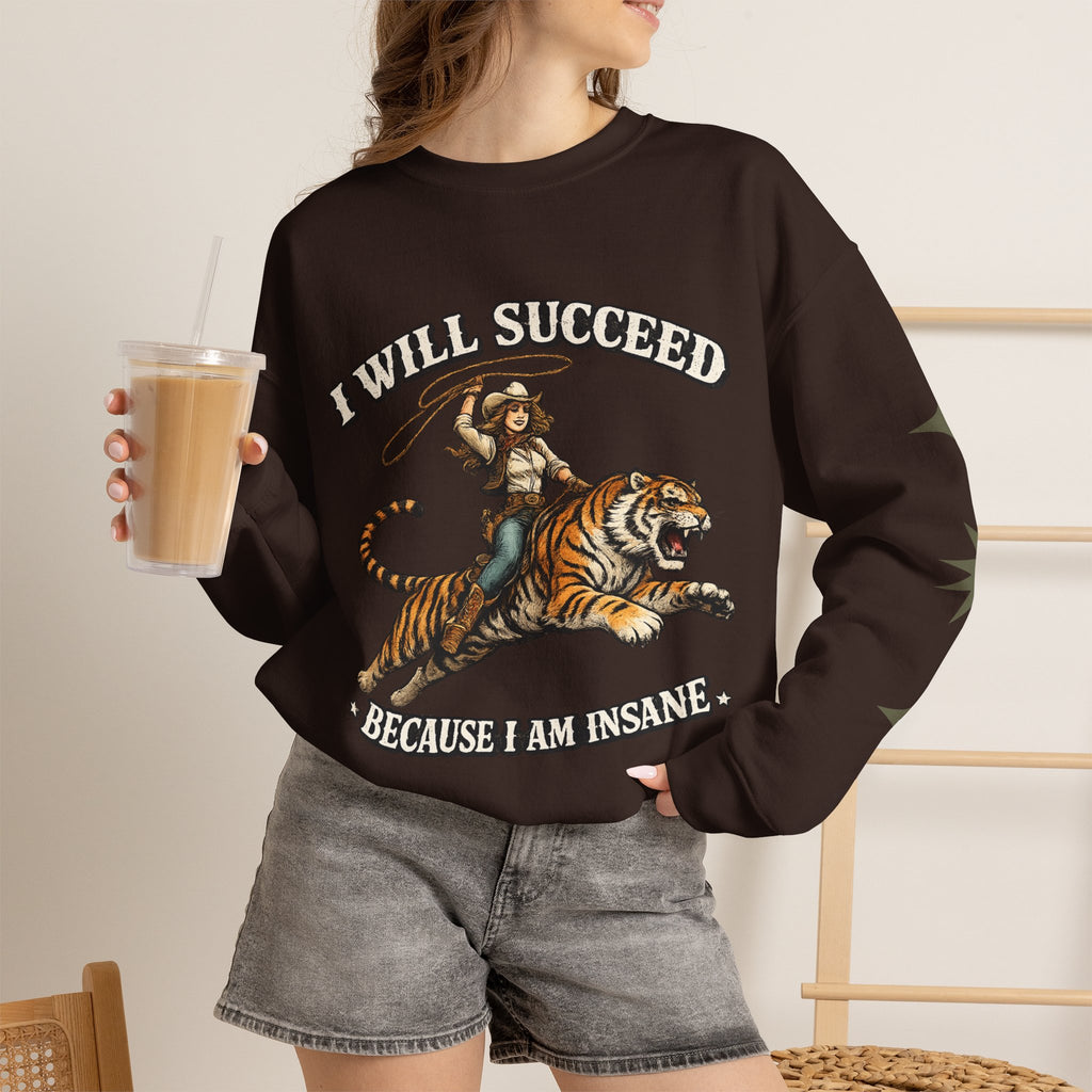 I Will Succeed "Because I Am Insane" Crewneck Sweatshirt — Vintage Tiger Rider Graphic