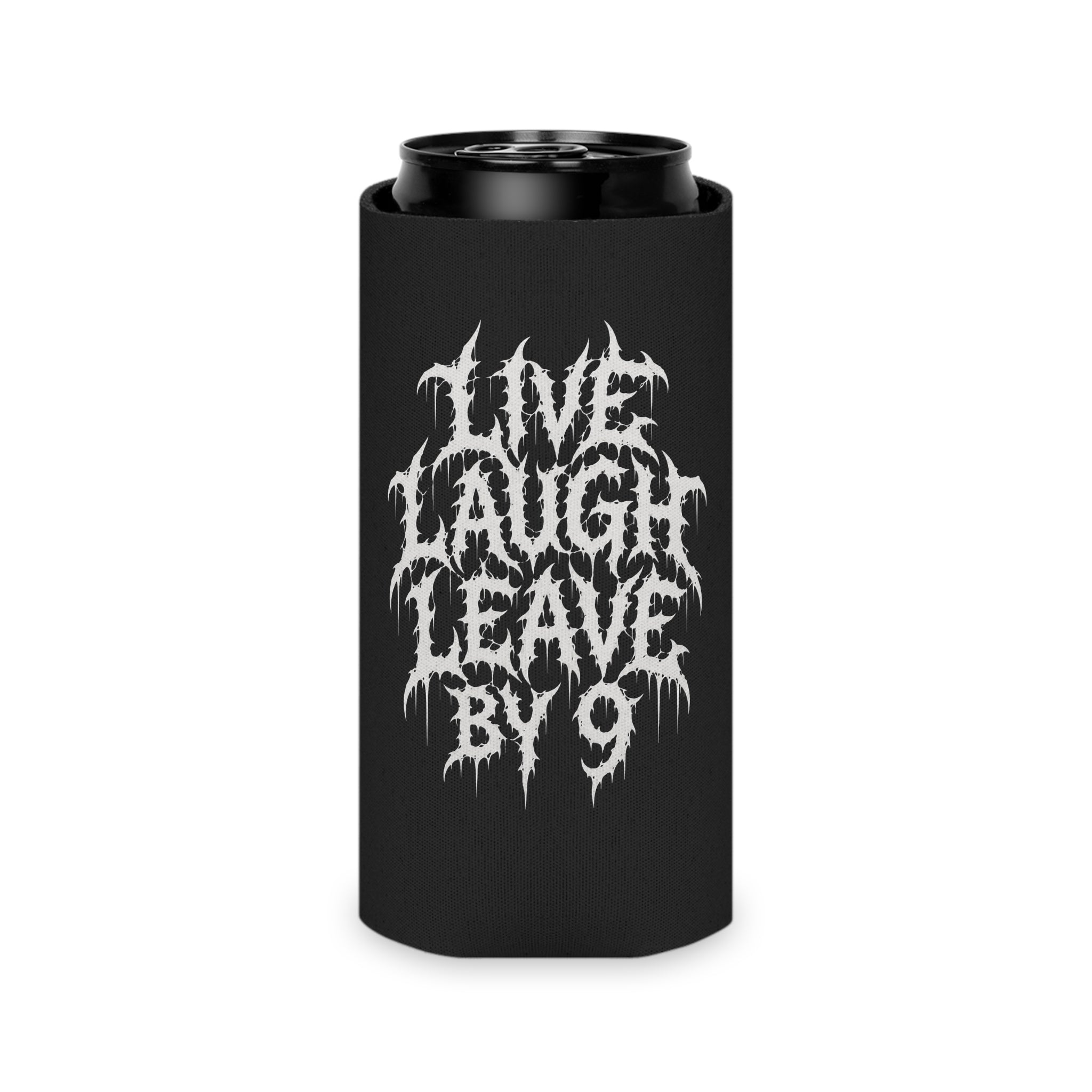 Can Cooler — 'Live Laugh Leave By 9' Gothic Drip Design