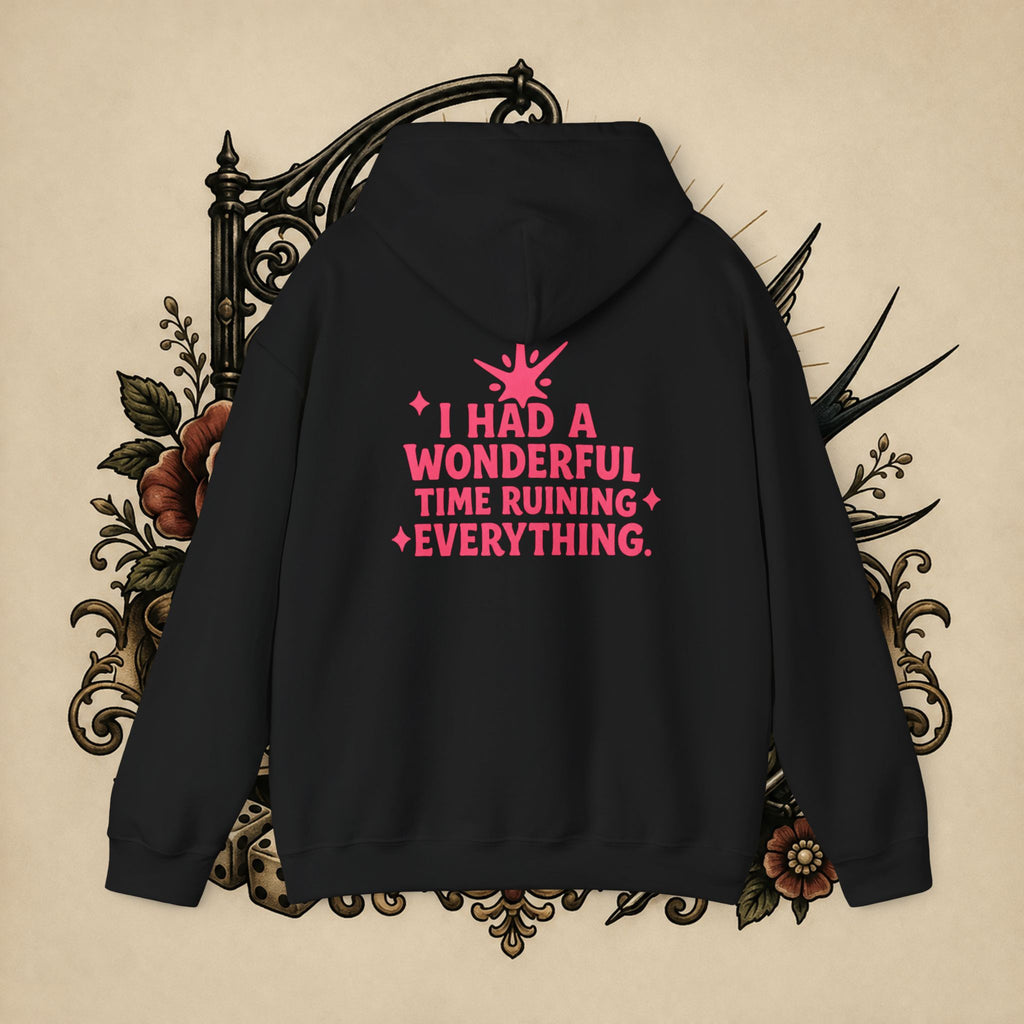 I Had a Wonderful Time Ruining Everything Hoodie Pullover