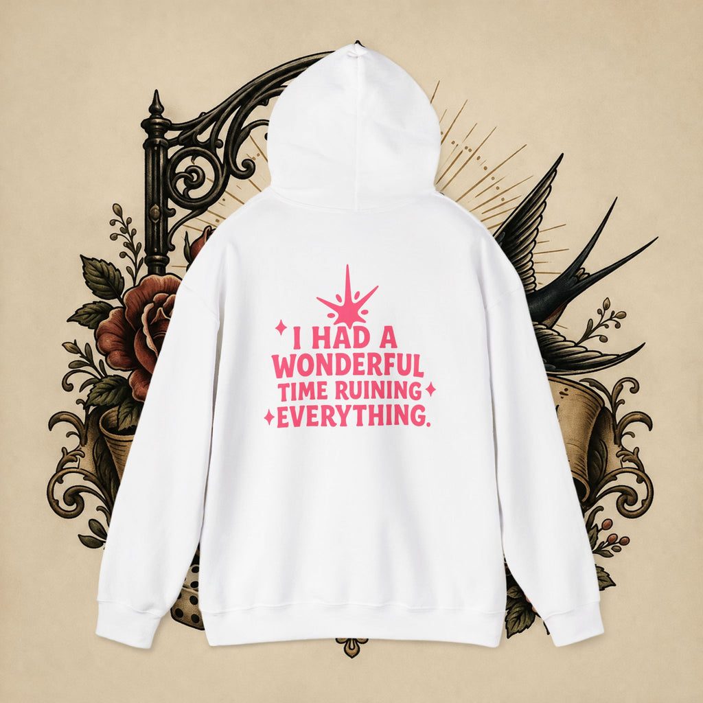 I Had a Wonderful Time Ruining Everything Hoodie Pullover