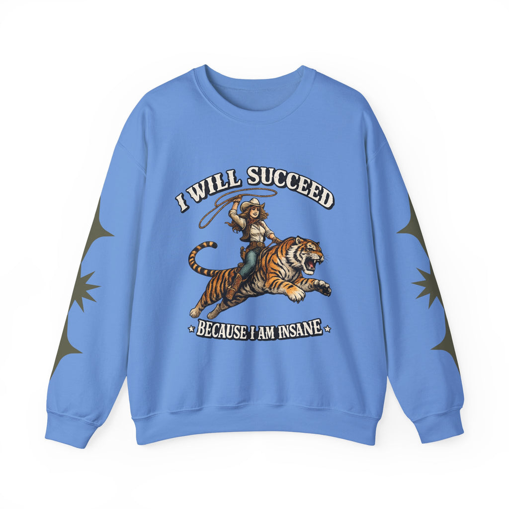 I Will Succeed "Because I Am Insane" Crewneck Sweatshirt — Vintage Tiger Rider Graphic