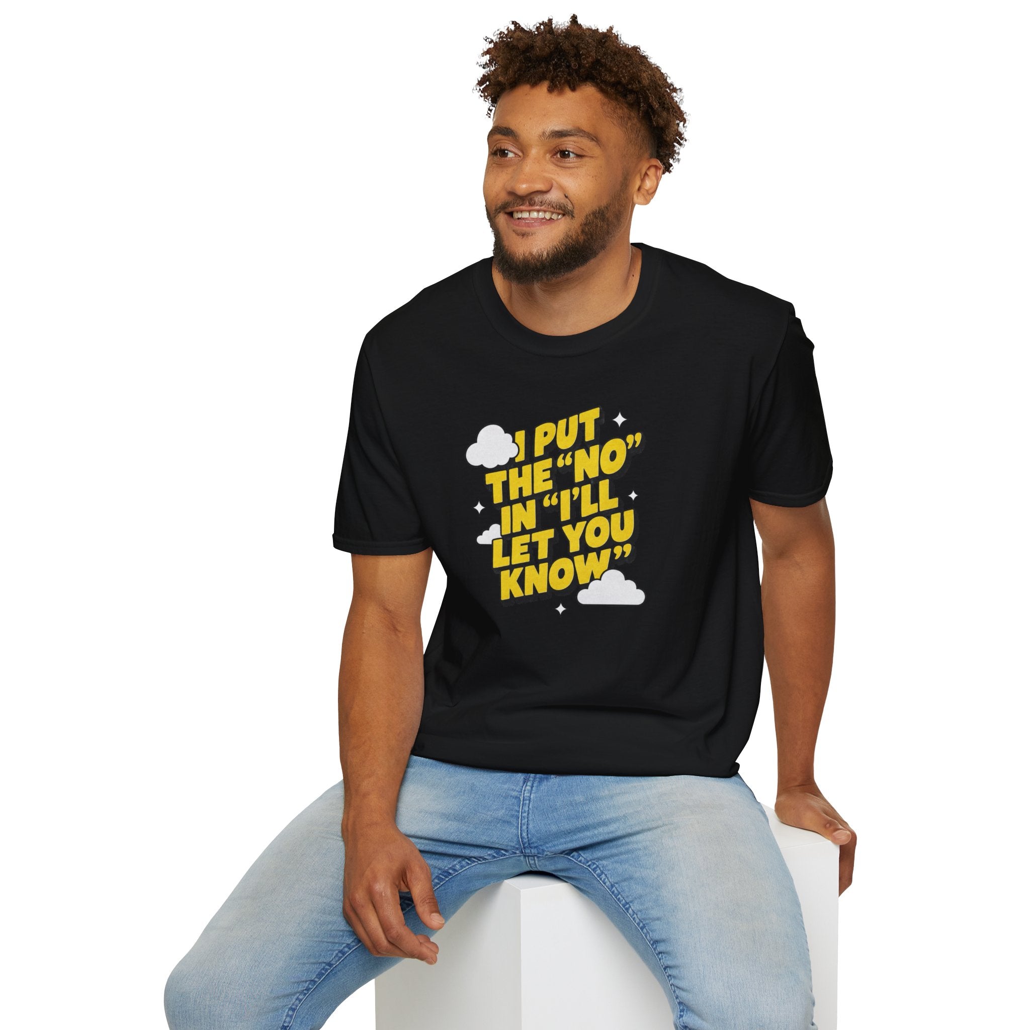 I Put The "No" In "I'll Let You Know" T-Shirt | Funny Quote Tee