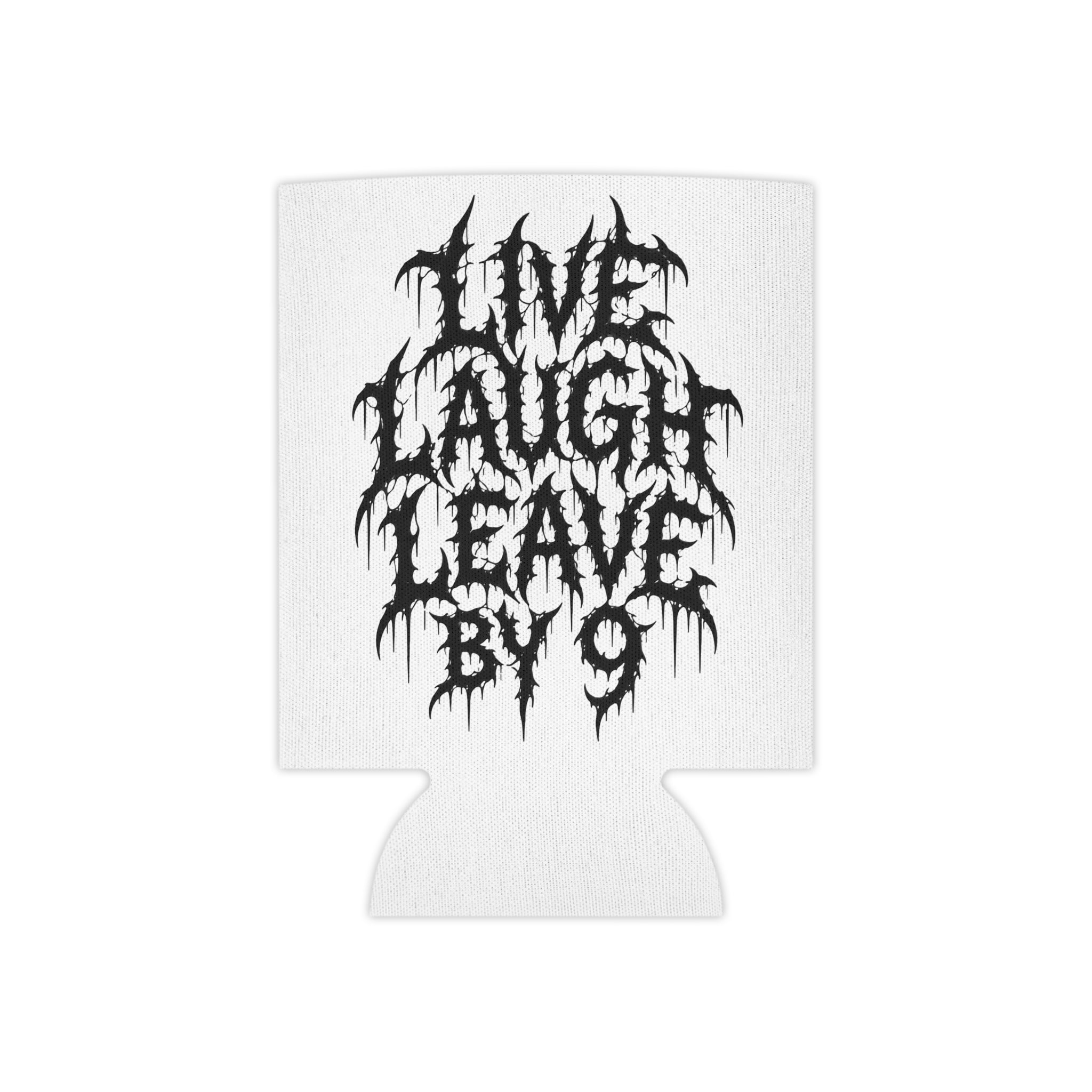 Can Cooler — 'Live Laugh Leave By 9' Gothic Drip Text Beverage Insulator