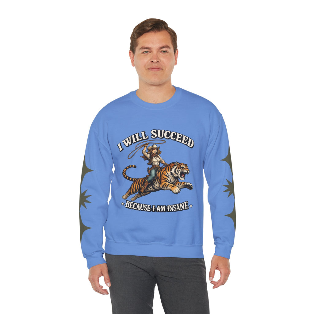 I Will Succeed "Because I Am Insane" Crewneck Sweatshirt — Vintage Tiger Rider Graphic