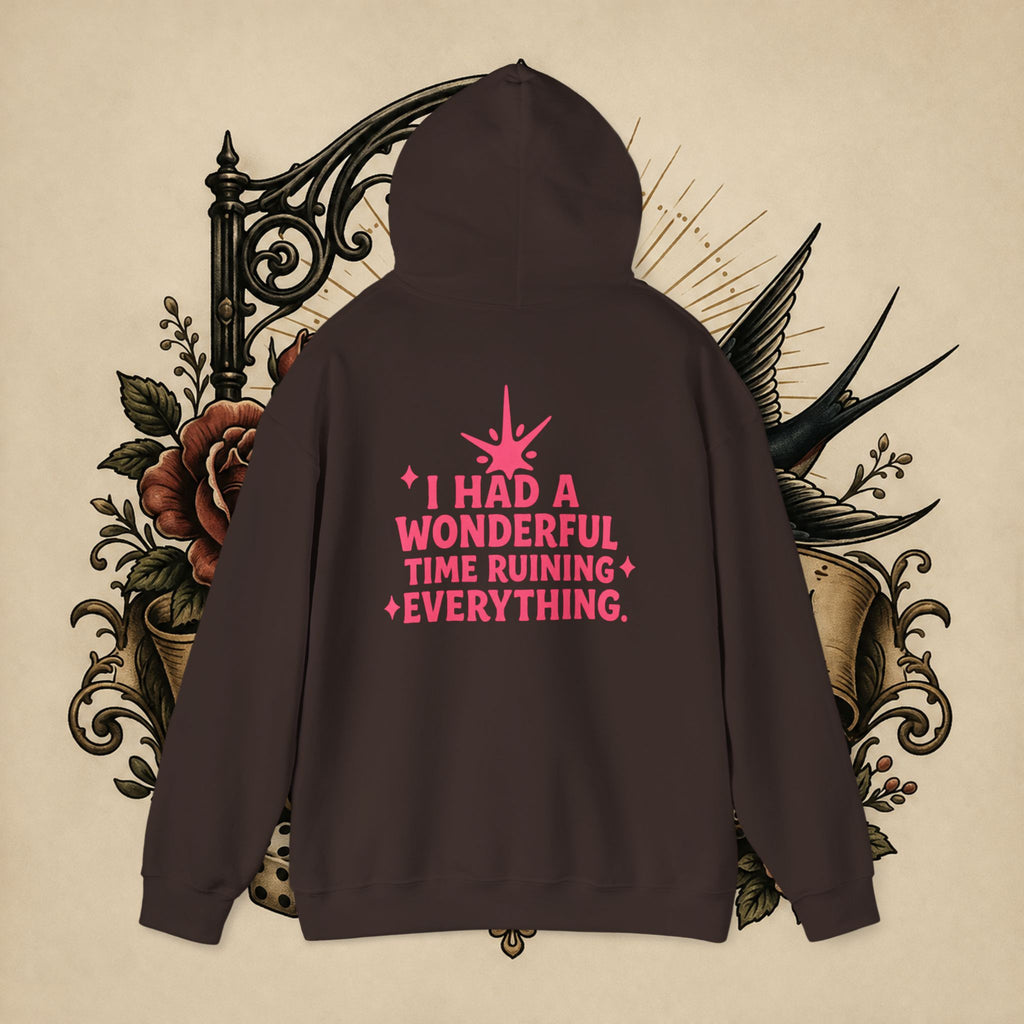 I Had a Wonderful Time Ruining Everything Hoodie Pullover