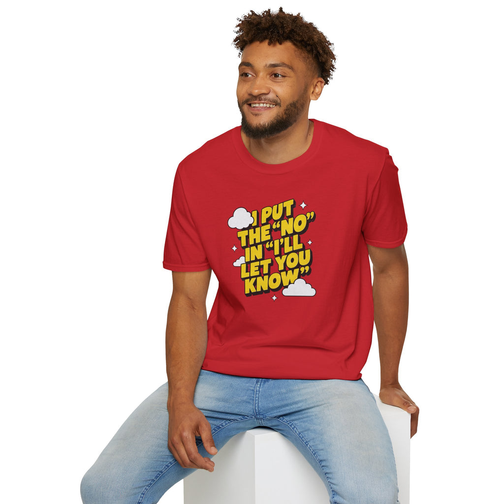 I Put The "No" In "I'll Let You Know" T-Shirt | Funny Quote Tee