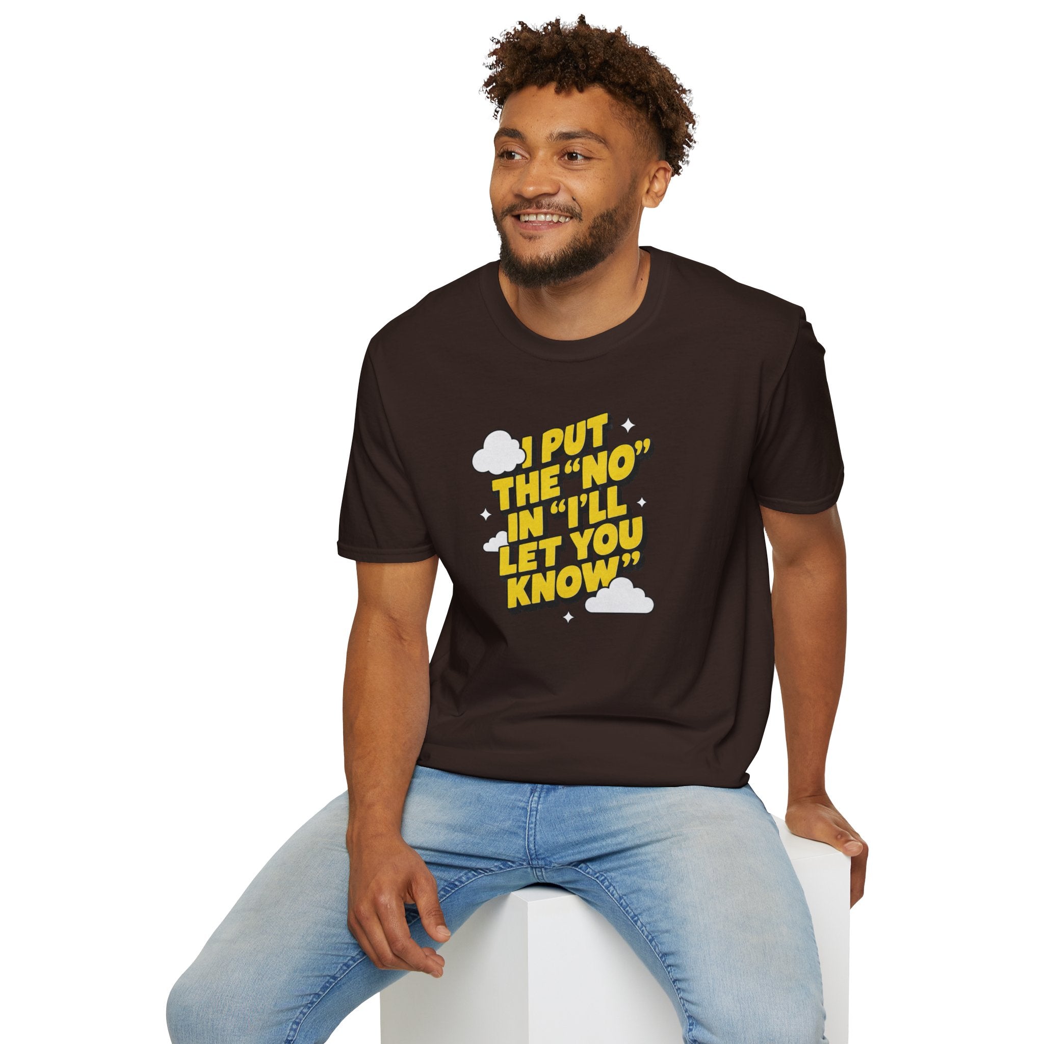 I Put The "No" In "I'll Let You Know" T-Shirt | Funny Quote Tee