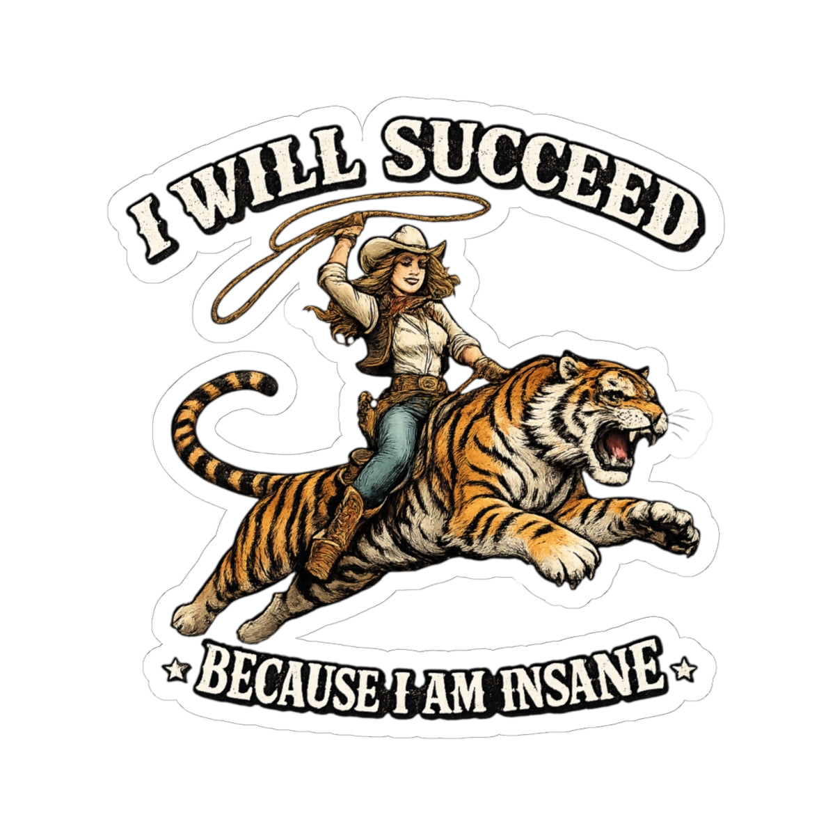 I Will Succeed Because I Am Insane Sticker — Cowboy Riding Tiger Inspirational Vinyl Sticker
