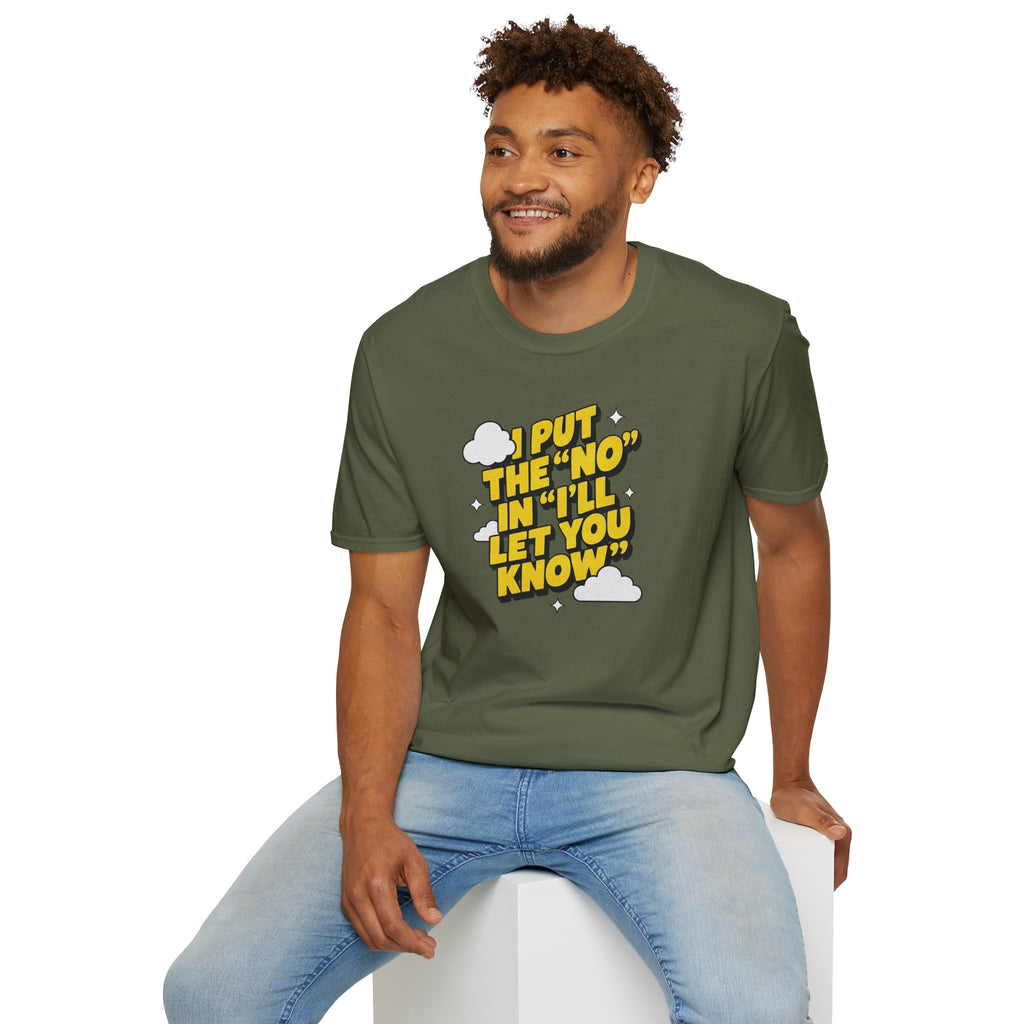 I Put The "No" In "I'll Let You Know" T-Shirt | Funny Quote Tee