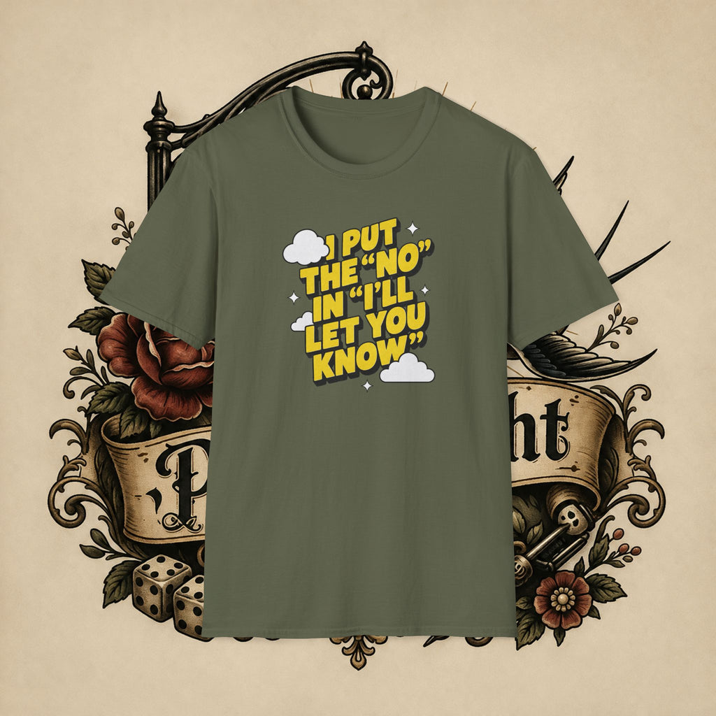 I Put The "No" In "I'll Let You Know" T-Shirt | Funny Quote Tee