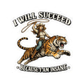 I Will Succeed Because I Am Insane Sticker — Cowboy Riding Tiger Inspirational Vinyl Sticker
